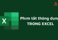 Tổng hợp những phím tắt giúp thao tác nhanh hơn trong Microsoft Excel