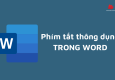 Những phím tắt giúp bạn thao tác nhanh hơn trong Word